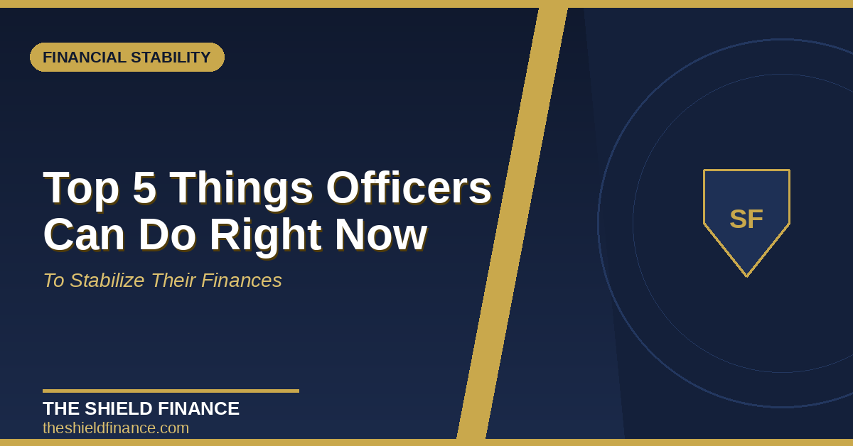 Top 5 Things Officers Can Do Right Now to Stabilize Their Finances